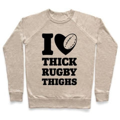 I LOVE THICK RUGBY THIGHS CREWNECK SWEATSHIRT